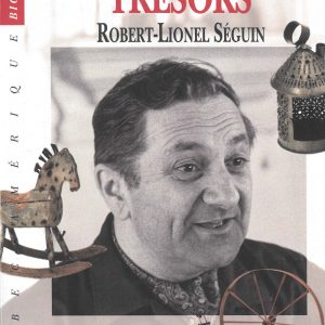 L’Homme aux trésors : Robert-Lionel Séguin